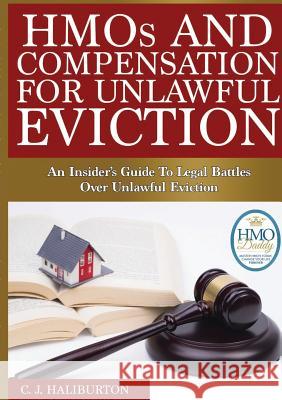 Hmos and Compensation for Unlawful Eviction: an Insider's Guide to Legal Battles Over Unlawful Eviction C. J. Haliburton 9781326125646 Lulu.com - książka
