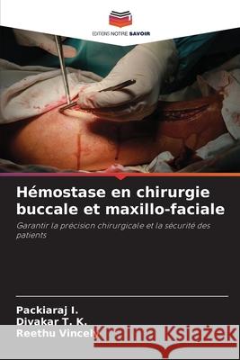 Hémostase en chirurgie buccale et maxillo-faciale I., Packiaraj, T. K., Divakar, Vincely, Reethu 9786202361903 Editions Notre Savoir - książka
