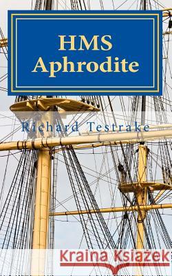 HMS Aphrodite: A Charles Mullins Novel Volume 1 Richard Testrake 9781519242211 Createspace - książka