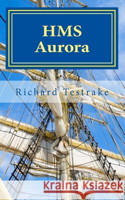 HMS Aurora: A Charles Mullins Novel Richard Testrake 9781530643585 Createspace Independent Publishing Platform - książka