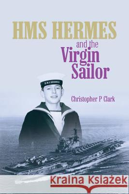 HMS HERMES and the Virgin Sailor Clark, Christopher P. 9781516917792 Createspace - książka