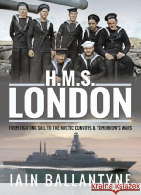 HMS London: From Fighting Sail to the Arctic Convoys & Beyond Iain Ballantyne 9781399012867 Pen & Sword Books Ltd - książka
