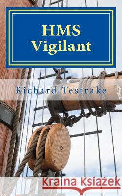 HMS Vigilant: A Charles Mullins novel Testrake, Richard 9781537018744 Createspace Independent Publishing Platform - książka