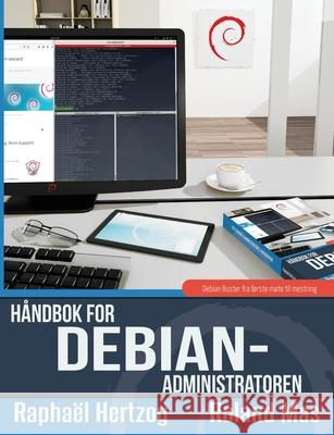 Håndbok for Debian-administratoren: Debian Buster fra første møte til mestring Raphaël Hertzog, Roland Mas 9788293828013 M. Petter Reinholdtsen - książka