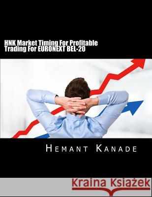 HNK Market Timing For Profitable Trading For EURONEXT BEL-20 Hemant Narayan Kanade 9781502506054 Createspace Independent Publishing Platform - książka