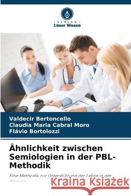 Ähnlichkeit zwischen Semiologien in der PBL-Methodik Bertoncello, Valdecir, Moro, Claudia Maria Cabral, Bortolozzi, Flávio 9786209161490 Verlag Unser Wissen - książka
