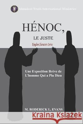 Hénoc, le Juste: Une Exposition Brève de L'homme qui a Plu Dieu M Roderick L Evans 9781601413857 Abundant Truth Publishing - książka