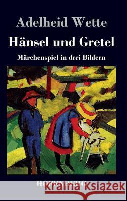 Hänsel und Gretel: Märchenspiel in drei Bildern Adelheid Wette 9783843020060 Hofenberg - książka