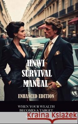 HNWI Survival Manual Enhanced Edition: When your wealth becomes a target Mia Galgau 9782940835386 Taxhells Strategic Series - książka