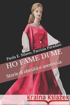 Ho Fame Di Me: Storie Di Obesità E Anoressia Paradiso, Patrizia 9781728992785 Independently Published - książka