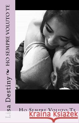 Ho sempre voluto te Destiny, Lisa 9781546839118 Createspace Independent Publishing Platform - książka