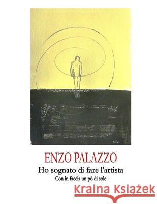 Ho Sognato Di Fare l'Artista Enzo Palazzo 9780244258405 Lulu Press - książka