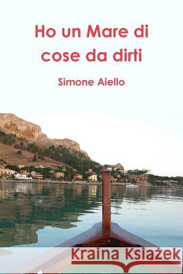 Ho un Mare di cose da dirti Aiello, Simone 9781291824070 Lulu.com - książka