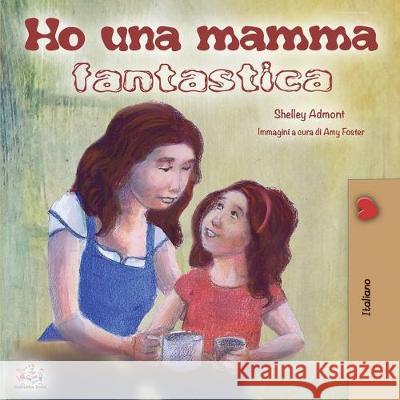 Ho una mamma fantastica: My Mom is Awesome - Italian Edition Shelley Admont Kidkiddos Books  9781525917752 Kidkiddos Books Ltd. - książka