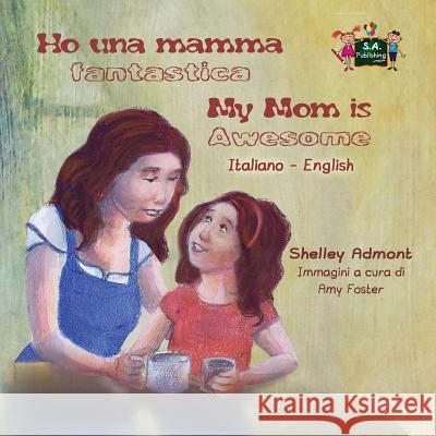 Ho una mamma fantastica My Mom is Awesome: Italian English Bilingual Edition Admont, Shelley 9781772687385 S.a Publishing - książka