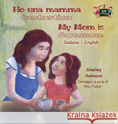 Ho una mamma fantastica My Mom is Awesome: Italian English Bilingual Edition Admont, Shelley 9781772687392 S.a Publishing - książka