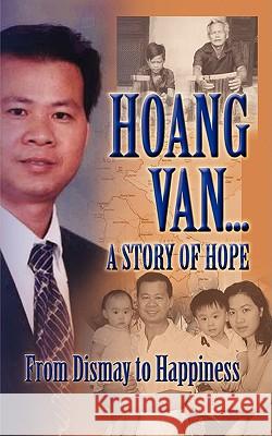 Hoang Van...a Story of Hope from Dismay to Happiness Van, Hoang 9780982165461 Peppertree Press - książka