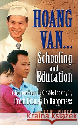 Hoang Van...Schooling and Education, a Journey from the Outside Looking In, from Dismay to Happiness, Part Three Hoang Van 9781936051113 Peppertree Press - książka