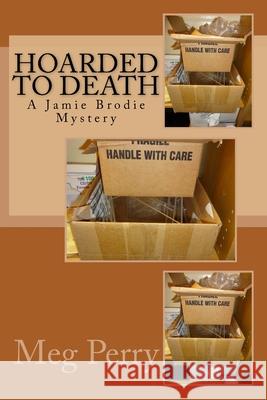Hoarded to Death: A Jamie Brodie Mystery Meg Perry 9781522804314 Createspace Independent Publishing Platform - książka