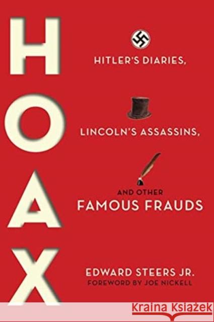 Hoax: Hitler's Diaries, Lincoln's Assassins, and Other Famous Frauds Edward Steers Joe Nickell 9780813181264 University Press of Kentucky - książka