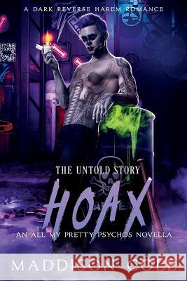 Hoax: The Untold Story: All My Pretty Psychos Book 2.5 Novella Maddison Cole   9798849628264 Independently Published - książka