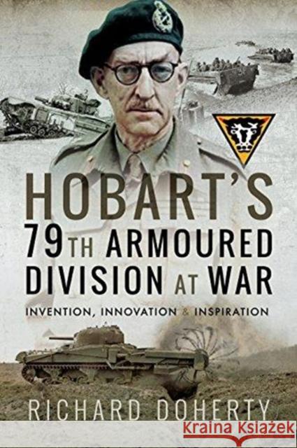 Hobart's 79th Armoured Division at War: Invention, Innovation and Inspiration Richard Doherty 9781526731524 Pen & Sword Books Ltd - książka