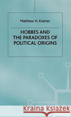 Hobbes and the Paradoxes of Political Origins Matthew H. Kramer 9780333683699 PALGRAVE MACMILLAN - książka