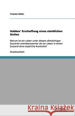 Hobbes' Erschaffung Eines Sterblichen Gottes Yvonne Halter 9783656124214 Grin Verlag - książka