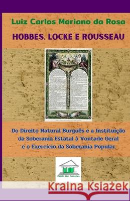 Hobbes, Locke e Rousseau: Do direito natural burguês e a instituição da soberania estatal à vontade geral e o exercício da soberania popular Mariano Da Rosa, Luiz Carlos 9788568078051 Politikon Zoon Publicacoes - książka