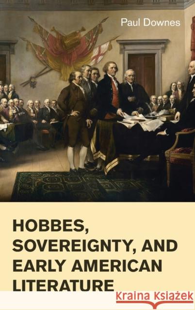 Hobbes, Sovereignty, and Early American Literature Paul Downes 9781107085299 CAMBRIDGE UNIVERSITY PRESS - książka