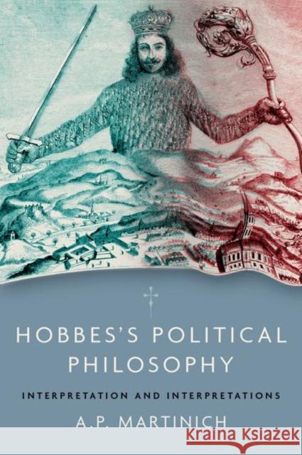 Hobbes's Political Philosophy: Interpretation and Interpretations A. P. Martinich 9780197531716 Oxford University Press, USA - książka