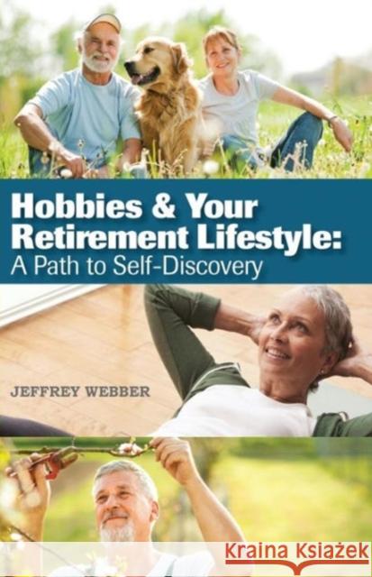 Hobbies & Your Retirement Lifestyle: A Path to Self-Discovery Webber, Jeffrey 9781634900133 Booklocker.Com, Inc. - książka