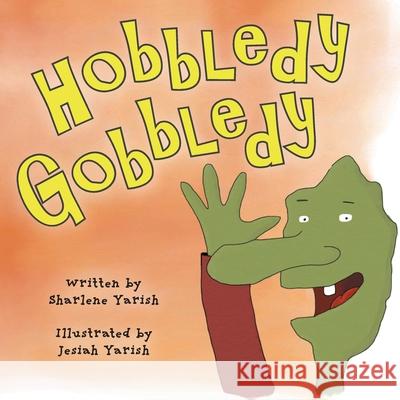 Hobbledy Gobbledy Sharlene Yarish Jesiah Yarish 9781039104266 FriesenPress - książka