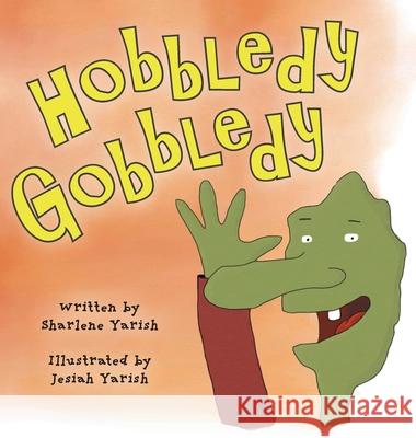 Hobbledy Gobbledy Sharlene Yarish Jesiah Yarish 9781039104273 FriesenPress - książka