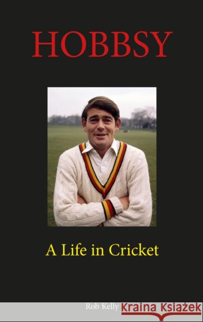 Hobbsy: A Life in Cricket Rob Kelly   9780956732170 Von Krumm Publishing - książka