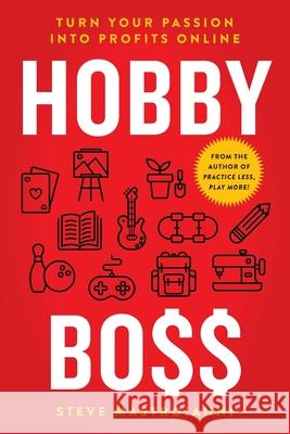 Hobby Boss: Turn Your Passion Into Profits Online Steve Mastroianni 9781544519333 Rockstar Mind Press - książka