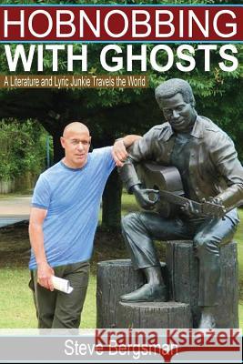 Hobnobbing With Ghosts: : A Literature and Lyric Junkie Travels The World Bergsman, Steve 9781541288195 Createspace Independent Publishing Platform - książka