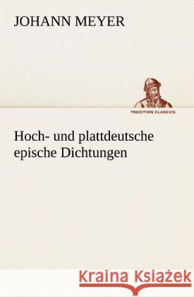 Hoch- und plattdeutsche epische Dichtungen Meyer, Johann 9783842491946 TREDITION CLASSICS - książka