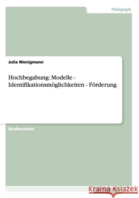 Hochbegabung: Modelle - Identifikationsmöglichkeiten - Förderung Wenigmann, Julia 9783640504329 Grin Verlag - książka