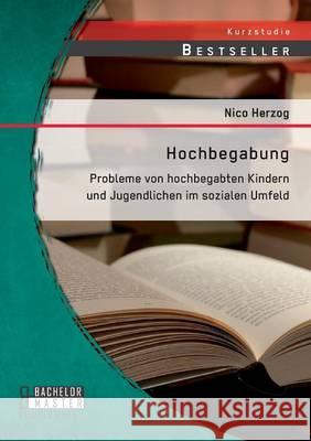 Hochbegabung: Probleme von hochbegabten Kindern und Jugendlichen im sozialen Umfeld Herzog, Nico 9783958203693 Bachelor + Master Publishing - książka