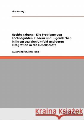 Hochbegabung. Probleme von hochbegabten Kindern und Jugendlichen im sozialen Umfeld. Integration in die Gesellschaft. Nico Herzog 9783640126651 Grin Verlag - książka