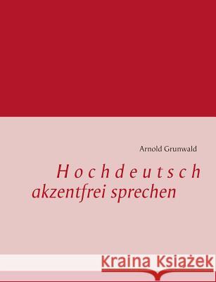 Hochdeutsch akzentfrei Sprechen Arnold Grunwald 9783732255160 Books on Demand - książka