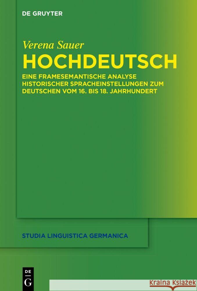 Hochdeutsch: Eine Framesemantische Analyse Historischer Spracheinstellungen Zum Deutschen Im 16. Bis 18. Jahrhundert Verena Sauer 9783111333700 de Gruyter - książka