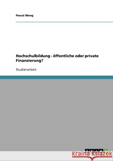 Hochschulbildung - öffentliche oder private Finanzierung? Moog, Pascal 9783638886680 Grin Verlag - książka