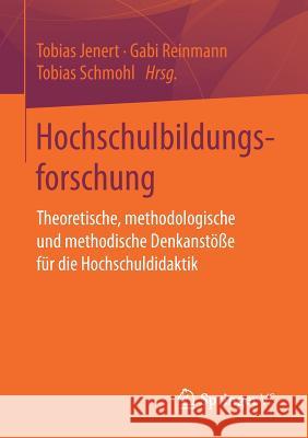 Hochschulbildungsforschung: Theoretische, Methodologische Und Methodische Denkanstöße Für Die Hochschuldidaktik Jenert, Tobias 9783658203085 Springer VS - książka