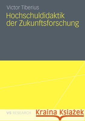 Hochschuldidaktik Der Zukunftsforschung Tiberius, Victor 9783531181240 VS Verlag - książka