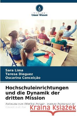 Hochschuleinrichtungen und die Dynamik der dritten Mission Sara Lima Teresa Dieguez Oscarina Conceicao 9786206063087 Verlag Unser Wissen - książka