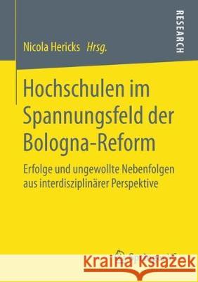 Hochschulen Im Spannungsfeld Der Bologna-Reform: Erfolge Und Ungewollte Nebenfolgen Aus Interdisziplinärer Perspektive Hericks, Nicola 9783658212896 Springer VS - książka