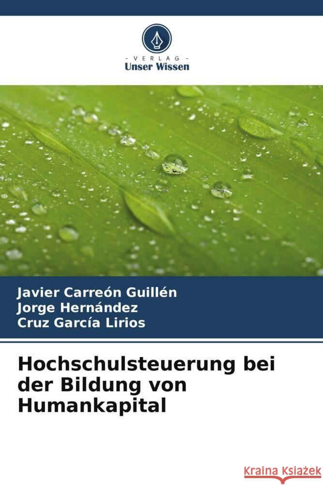 Hochschulsteuerung bei der Bildung von Humankapital Carreón Guillén, Javier, Hernandez, Jorge, García Lirios, Cruz 9786206531500 Verlag Unser Wissen - książka