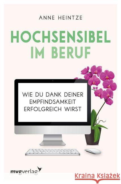 Hochsensibel im Beruf : Wie du dank deiner Empfindsamkeit erfolgreich wirst Heintze, Anne 9783747400944 mvg Verlag - książka